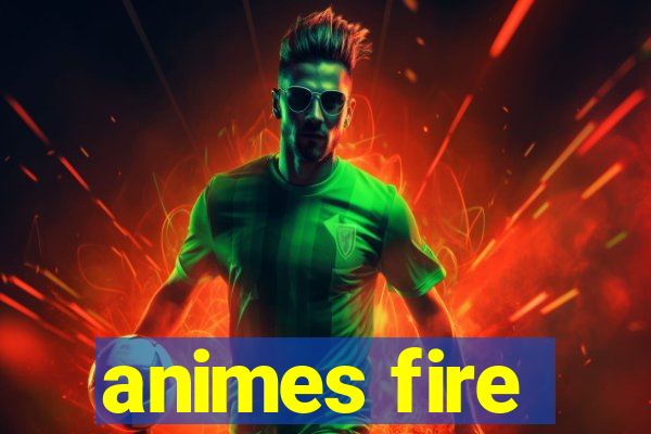 animes fire