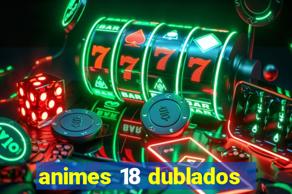 animes 18 dublados