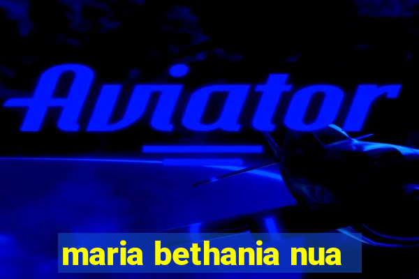 maria bethania nua