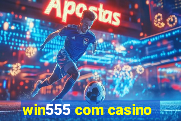 win555 com casino