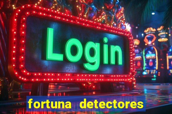 fortuna detectores de metal