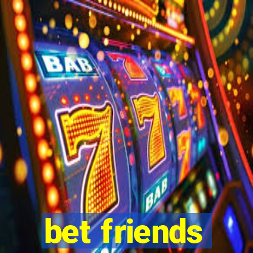 bet friends