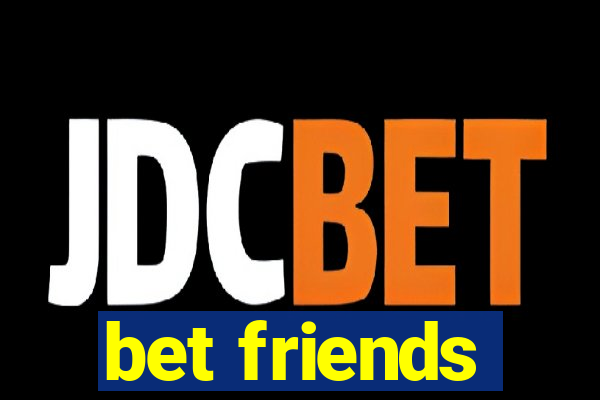 bet friends