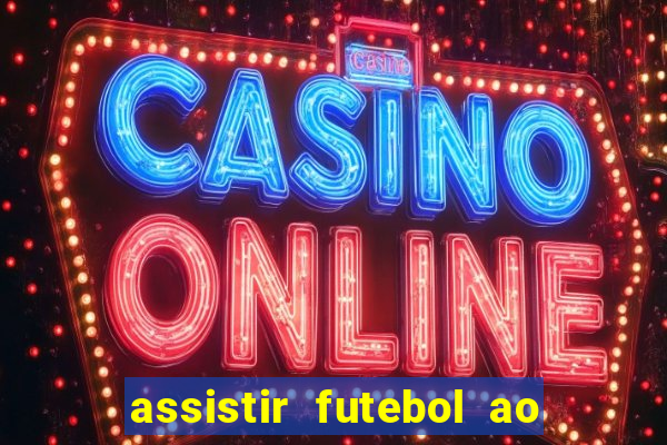 assistir futebol ao vivo multicanais