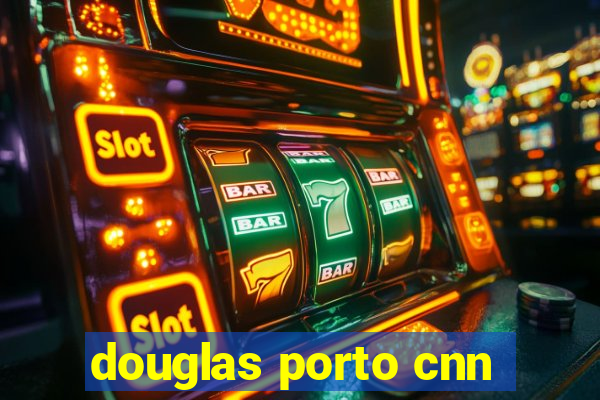 douglas porto cnn