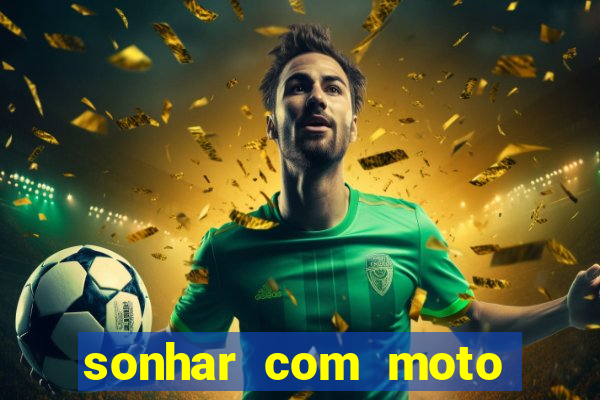 sonhar com moto roubada jogo do bicho