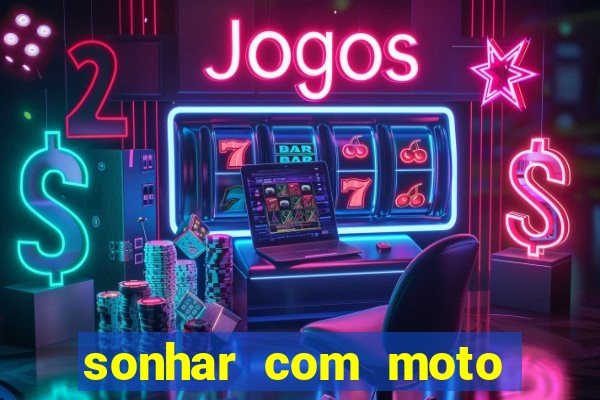 sonhar com moto roubada jogo do bicho