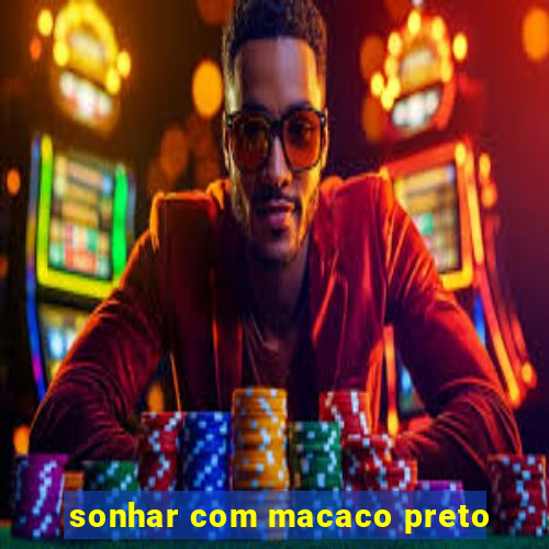 sonhar com macaco preto