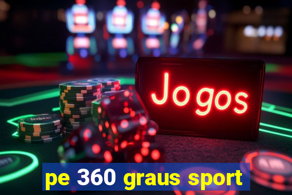 pe 360 graus sport