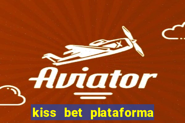 kiss bet plataforma de jogos