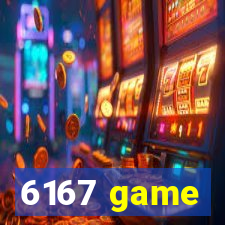 6167 game