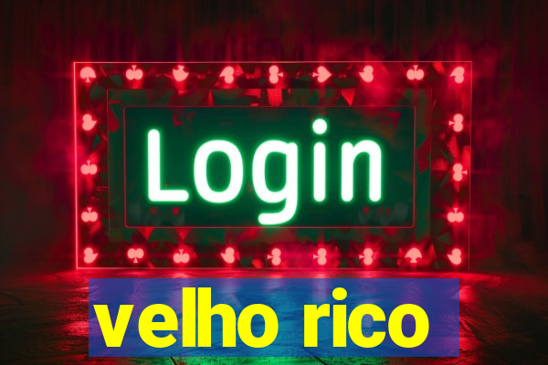 velho rico