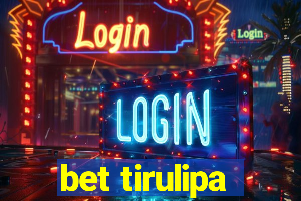 bet tirulipa