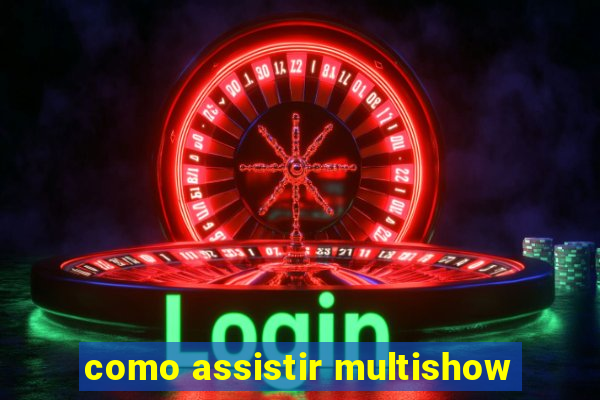 como assistir multishow