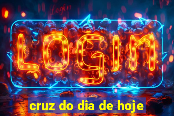 cruz do dia de hoje