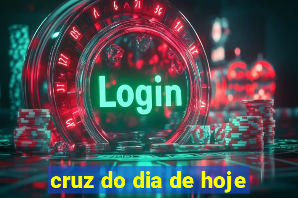 cruz do dia de hoje