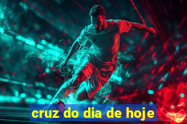 cruz do dia de hoje