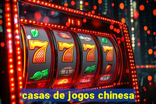 casas de jogos chinesa