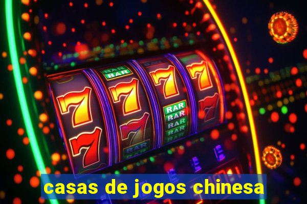 casas de jogos chinesa