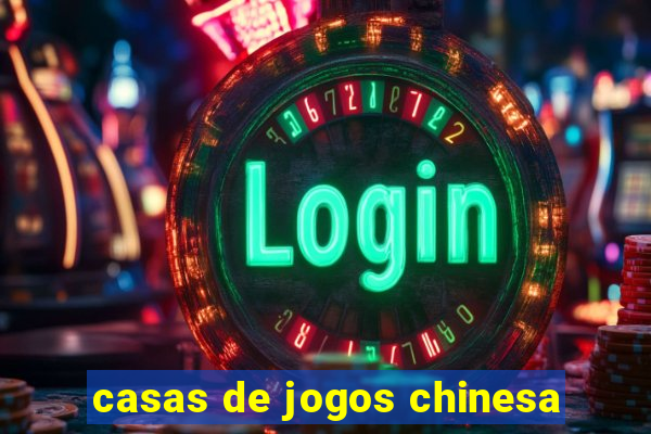 casas de jogos chinesa