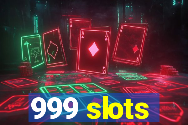 999 slots