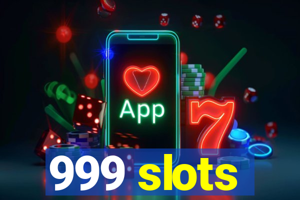 999 slots