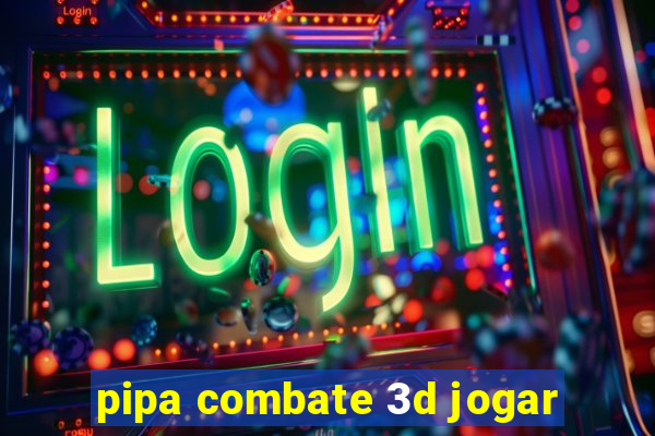 pipa combate 3d jogar