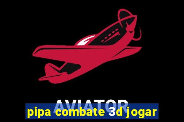 pipa combate 3d jogar