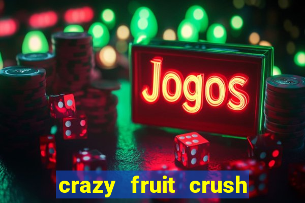 crazy fruit crush ganhar dinheiro