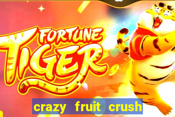 crazy fruit crush ganhar dinheiro