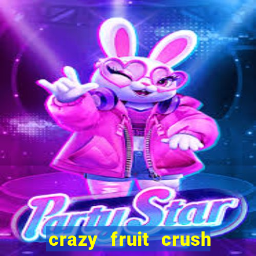 crazy fruit crush ganhar dinheiro