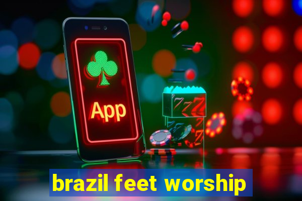 brazil feet worship