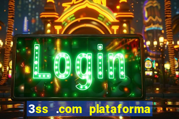 3ss .com plataforma de jogos