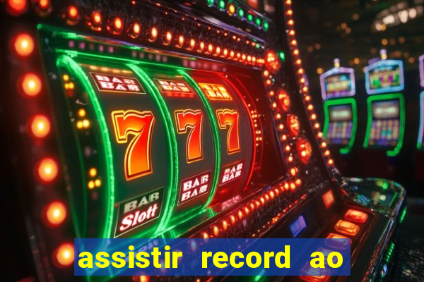 assistir record ao vivo bahia