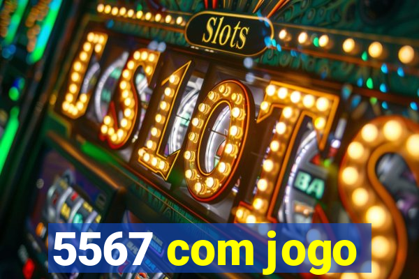 5567 com jogo