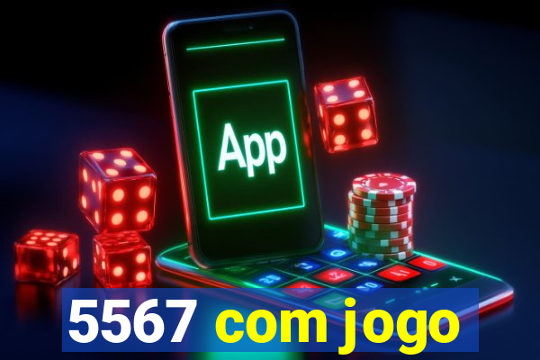 5567 com jogo