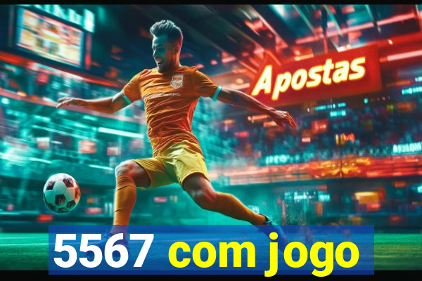 5567 com jogo