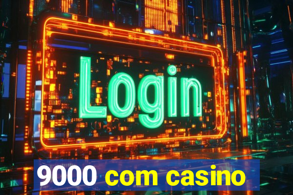 9000 com casino