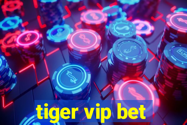 tiger vip bet