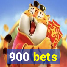 900 bets