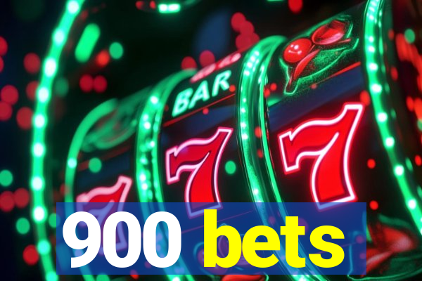 900 bets