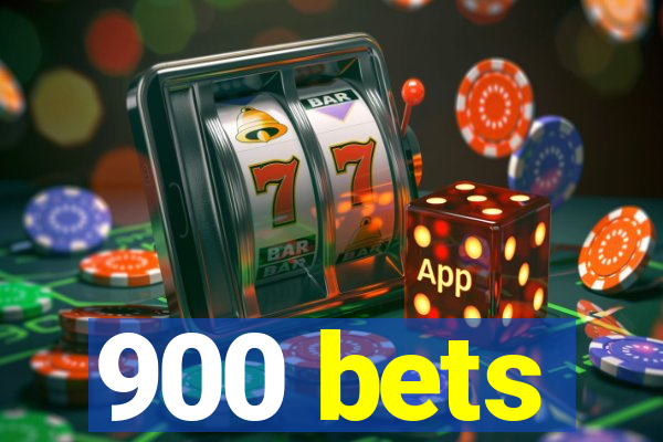 900 bets