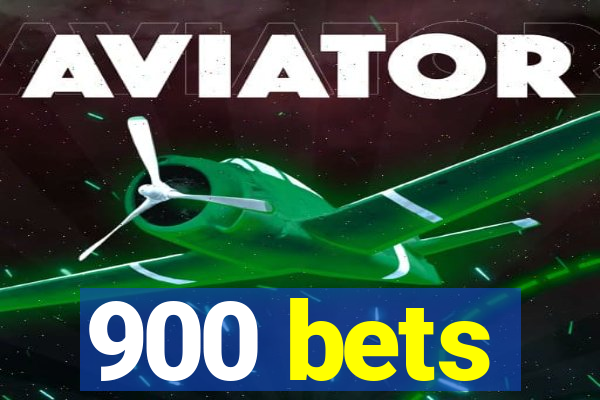 900 bets