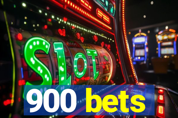 900 bets