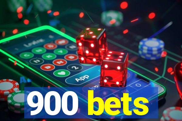 900 bets