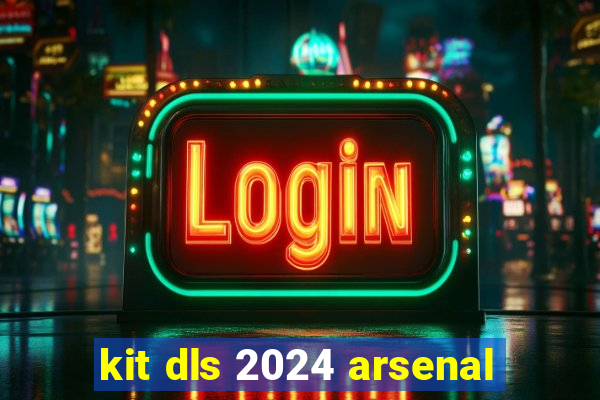 kit dls 2024 arsenal