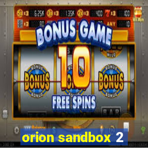 orion sandbox 2