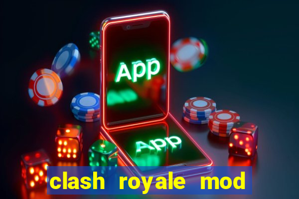 clash royale mod cartas modificadas download