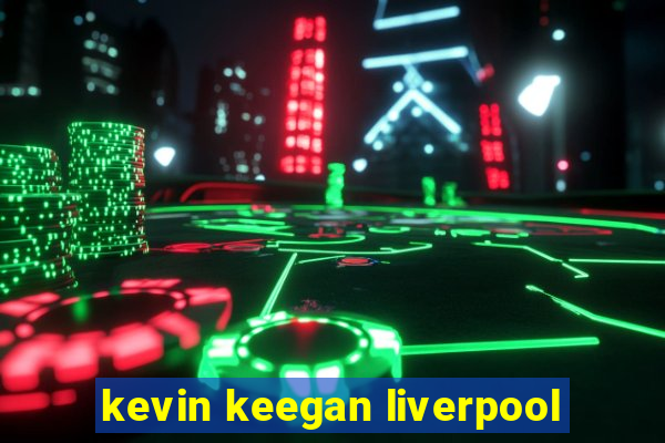 kevin keegan liverpool