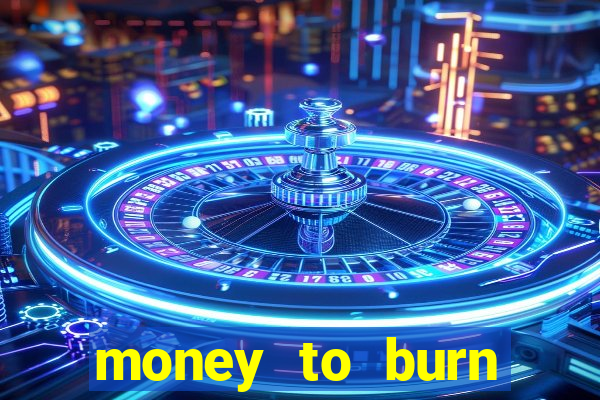 money to burn money to-burn system chapter 1 pt br